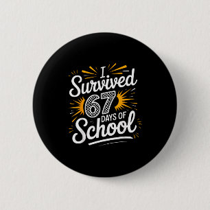 I Survived 67 Days Of School Funny 67 Teachers Stu 6 Cm Round Badge