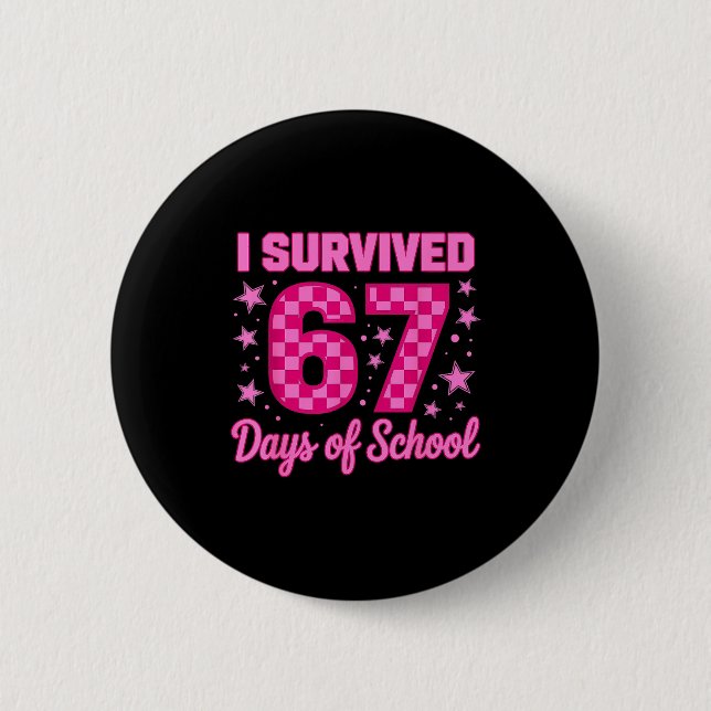I Survived 67 Days Of School Funny 67 Teachers Stu 6 Cm Round Badge (Front)