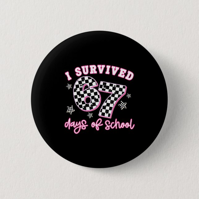 I Survived 67 Days Of School Funny 67 Teachers Stu 6 Cm Round Badge (Front)