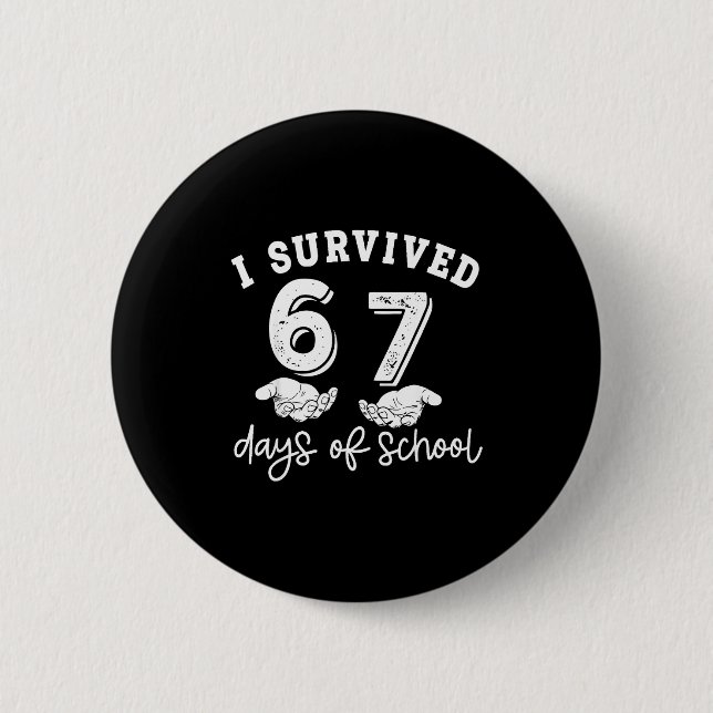 I Survived 67 Days Of School Funny 67 Teachers Stu 6 Cm Round Badge (Front)