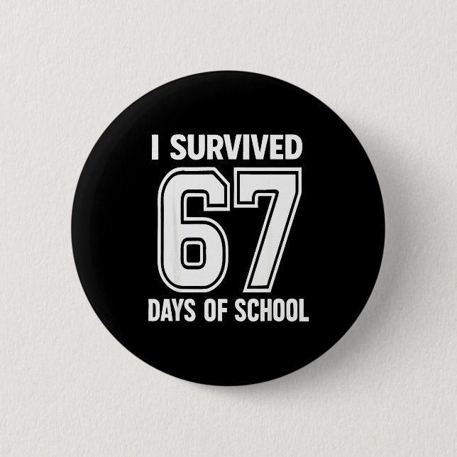 I Survived 67 Days Of School Funny 67 Teachers Stu 6 Cm Round Badge (Front)