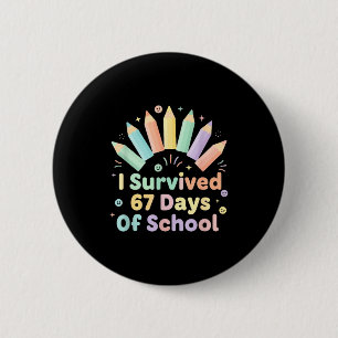 I Survived 67 Days Of School Funny 67 Teachers Stu 6 Cm Round Badge