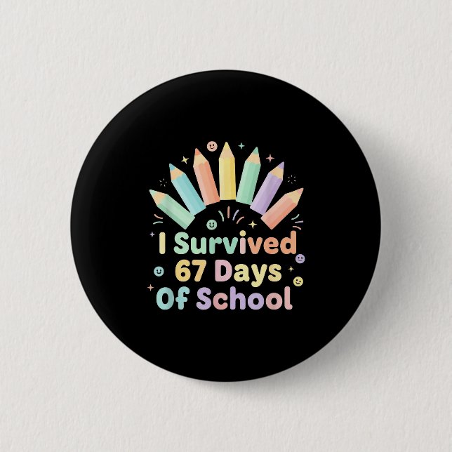 I Survived 67 Days Of School Funny 67 Teachers Stu 6 Cm Round Badge (Front)