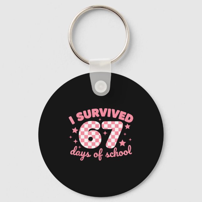 I Survived 67 Days Of School Funny 67 Teachers Stu Key Ring (Front)