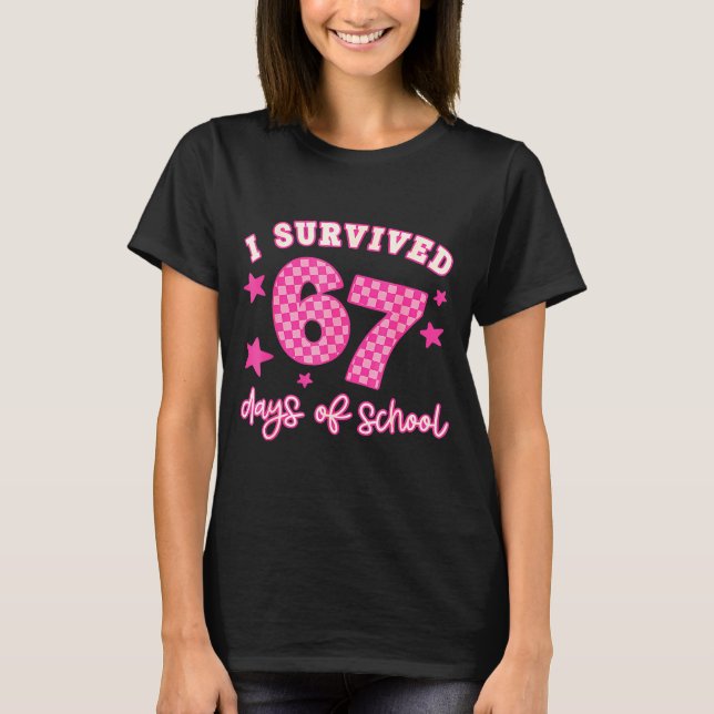 I Survived 67 Days Of School Funny 67 Teachers Stu T-Shirt (Front)