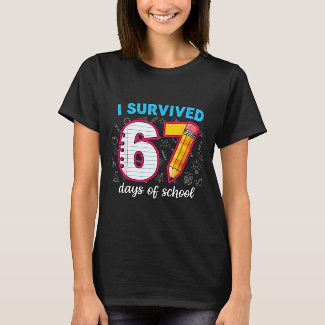 I Survived 67 Days Of School Funny 67 Teachers Stu T-Shirt (Front)