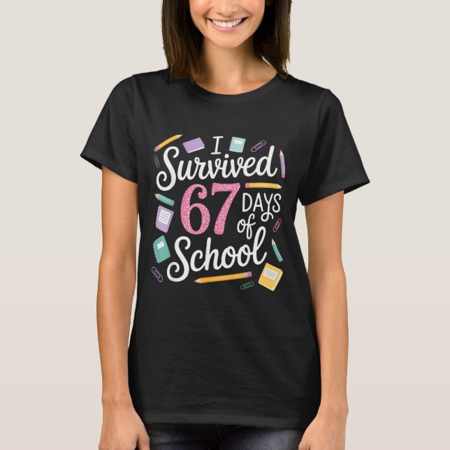 I Survived 67 Days Of School Funny 67 Teachers Stu T-Shirt (Front)