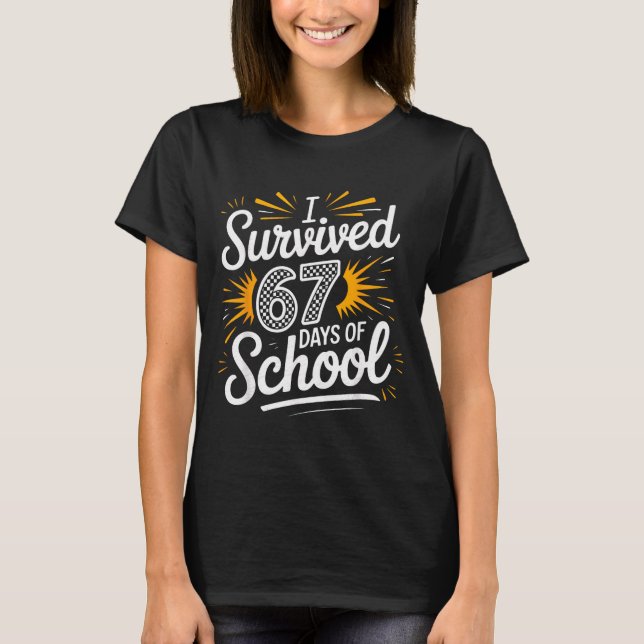 I Survived 67 Days Of School Funny 67 Teachers Stu T-Shirt (Front)