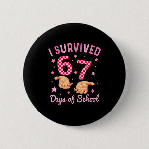 I Survived 67 Days Of School Funny 6 7 Meme Six Se 6 Cm Round Badge
