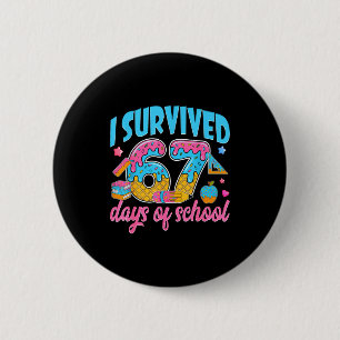 I Survived 67 Days Of School Funny 6 7 Meme Teache 6 Cm Round Badge