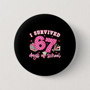 I Survived 67 Days Of School Funny 6 7 Meme Teache 6 Cm Round Badge