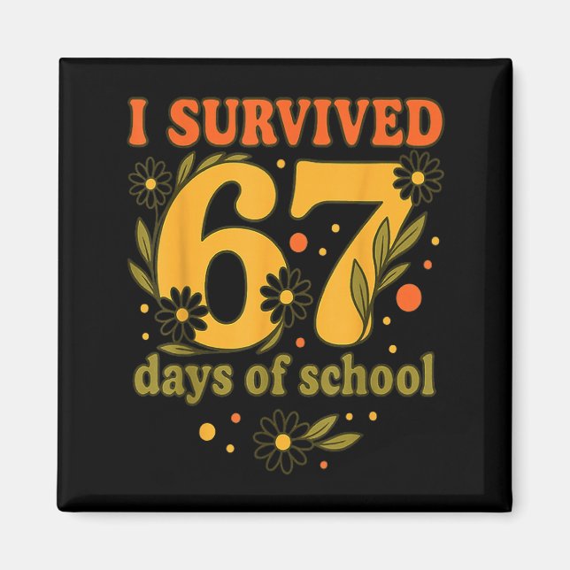 I Survived 67 Days Of School Funny 6 7 Teachers Th Magnet (Front)