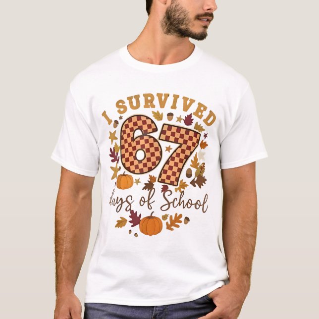 I Survived 67 Days of School Funny 6 7 Teachers Th T-Shirt (Front)