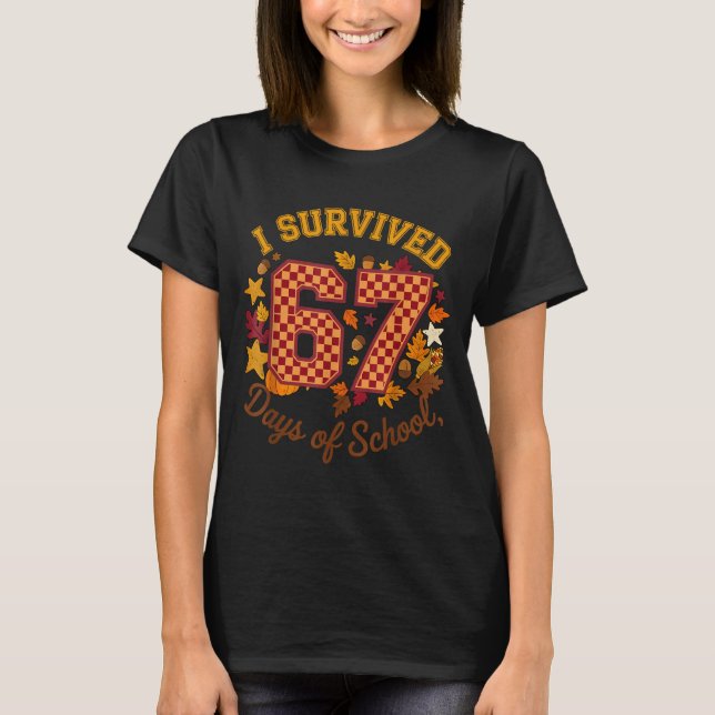 I Survived 67 Days Of School Funny 6 7 Teachers Th T-Shirt (Front)