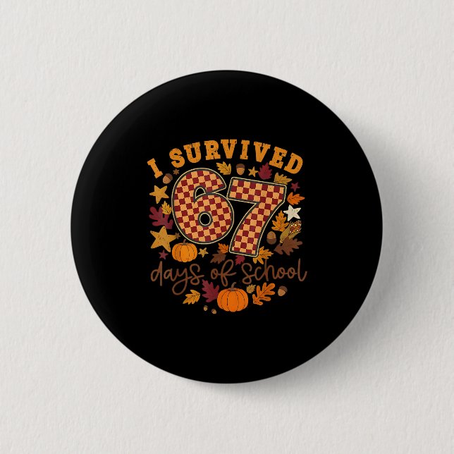I Survived 67 Days Of School Funny 6 7 Thanksgivin 6 Cm Round Badge (Front)