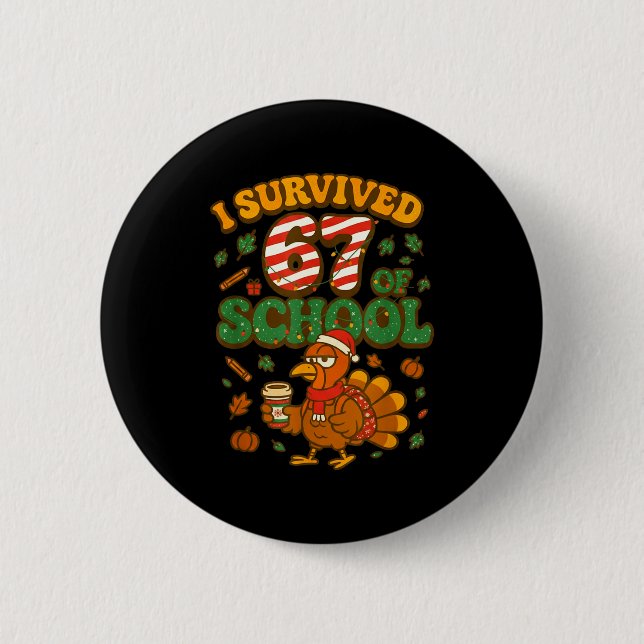 I Survived 67 Days Of School Funny Christmas Turke 6 Cm Round Badge (Front)