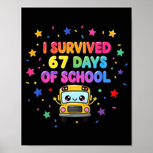 I Survived 67 Days Of School Funny Kids Teacher  Poster (Front)