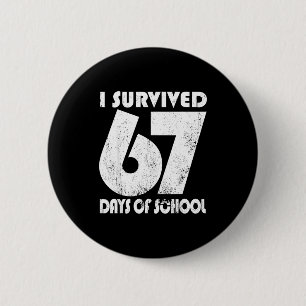 I Survived 67 Days Of School Funny Meme 67 Teacher 6 Cm Round Badge