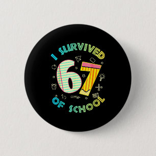 I Survived 67 Days Of School Funny Six Seven 6 7 M 6 Cm Round Badge
