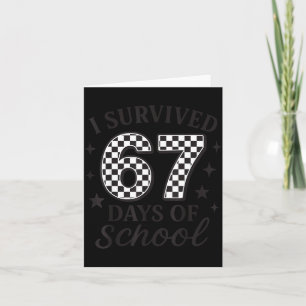 I Survived 67 Days Of School Funny Six Seven Teach Card