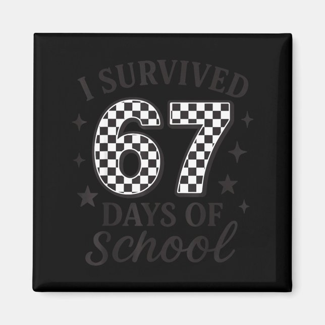 I Survived 67 Days Of School Funny Six Seven Teach Magnet (Front)