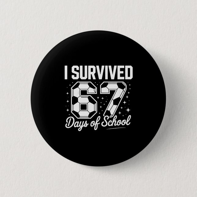 I Survived 67 Days Of School Funny Soccer  6 Cm Round Badge (Front)