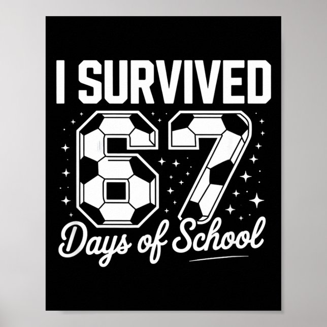 I Survived 67 Days Of School Funny Soccer  Poster (Front)