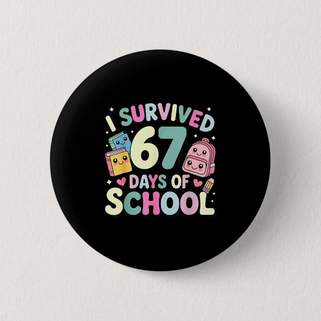 I Survived 67 Days Of School Funny Student Style  6 Cm Round Badge (Front)