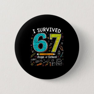 I Survived 67 Days Of School _ Funny Teacher & 6 Cm Round Badge