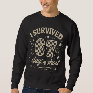 I Survived 67 Days of School Funny Teacher Meme Sweatshirt