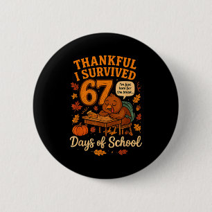 I Survived 67 Days Of School Funny Teacher Thanksg 6 Cm Round Badge