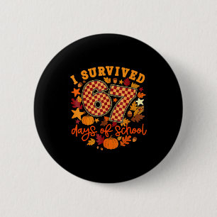 I Survived 67 Days Of School Funny Teacher Thanksg 6 Cm Round Badge