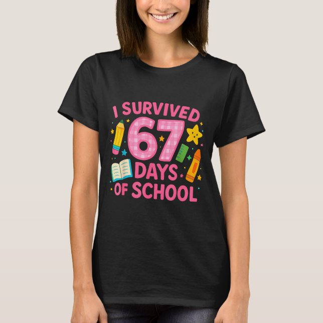 I Survived 67 Days Of School Funny Teachers Studen T-Shirt (Front)