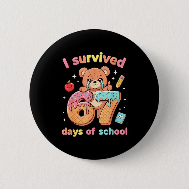 I Survived 67 Days Of School Funny Teddy Bear Six  6 Cm Round Badge (Front)