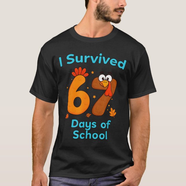 I Survived 67 Days Of School Funny Turkey Thanksgi T-Shirt (Front)