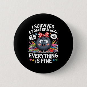 I Survived 67 Days Of School I'm Fine It's Fine Ev 6 Cm Round Badge