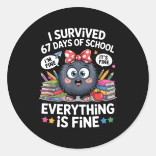 I Survived 67 Days Of School I'm Fine It's Fine Ev Classic Round Sticker