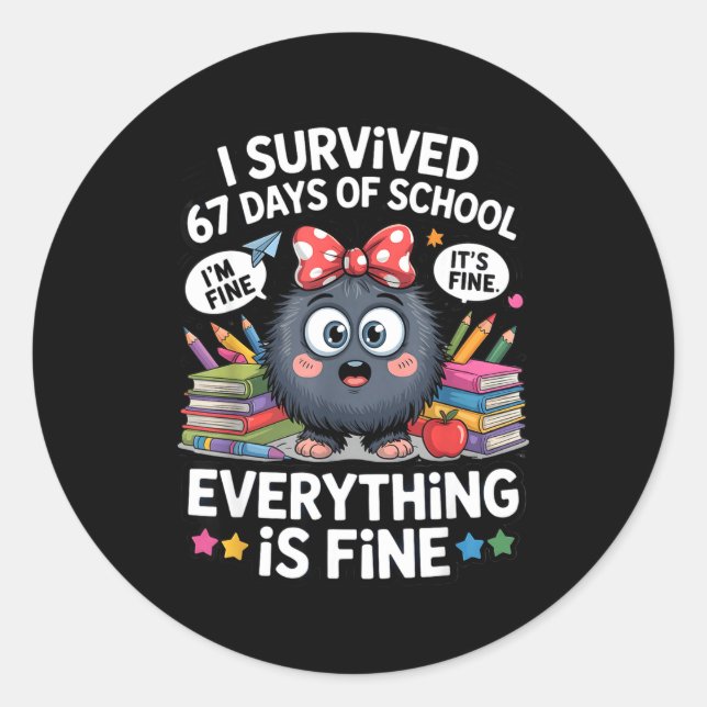 I Survived 67 Days Of School I'm Fine It's Fine Ev Classic Round Sticker (Front)