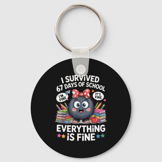 I Survived 67 Days Of School I'm Fine It's Fine Ev Key Ring (Front)