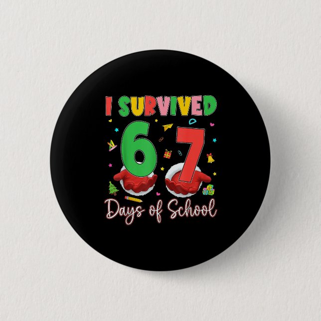 I Survived 67 Days Of School Six Seven 67 Christma 6 Cm Round Badge (Front)