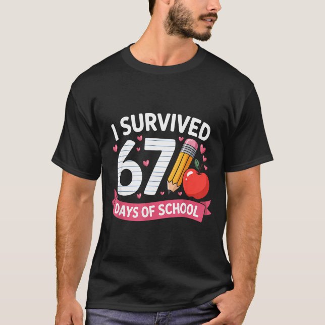 I Survived 67 Days Of School Six Seven 6 7 Teacher T-Shirt (Front)