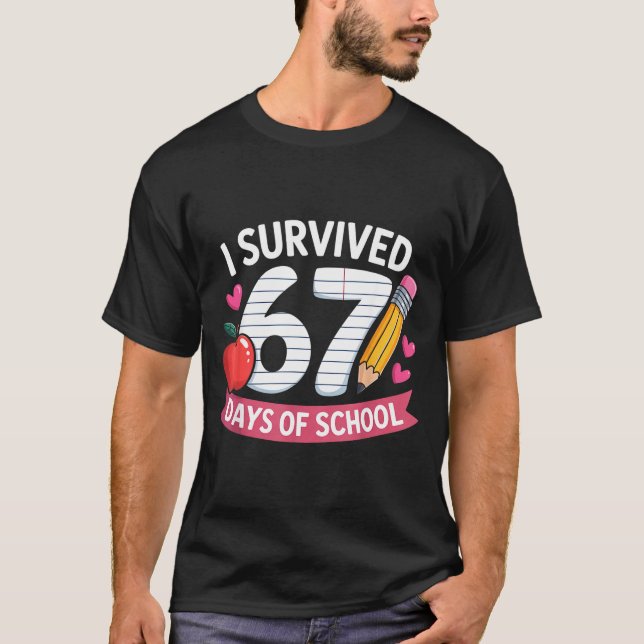 I Survived 67 Days Of School Six Seven 6 7 Teacher T-Shirt (Front)