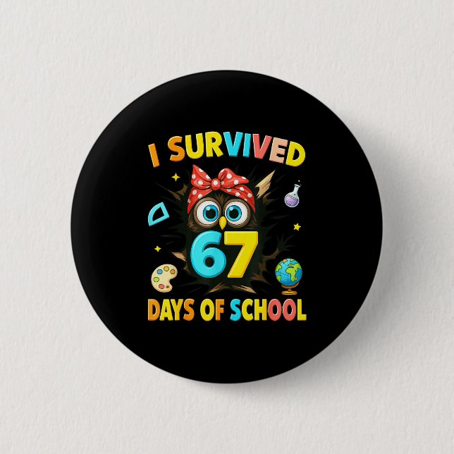 I Survived 67 Days Of School Six Seven Teachers St 6 Cm Round Badge (Front)