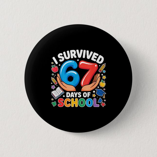 I Survived 67 Days Of School Six Seven Teachers St 6 Cm Round Badge (Front)