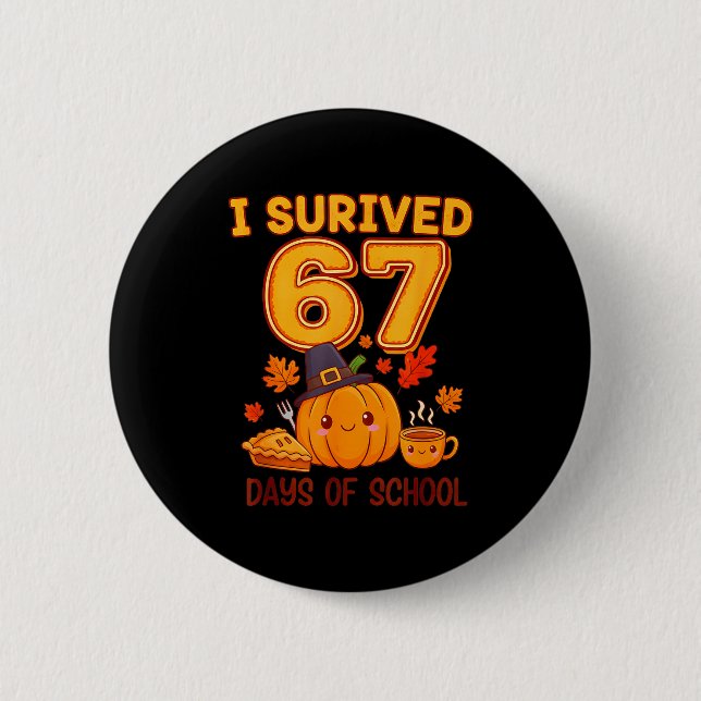 I Survived 67 Days Of School Six Seven Thanksgivin 6 Cm Round Badge (Front)