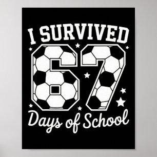 I Survived 67 Days Of School Soccer Enthusiast Stu Poster