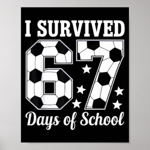 I Survived 67 Days Of School Soccer Style Teacher  Poster