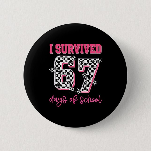 I Survived 67 Days Of School Students Teachers 100 6 Cm Round Badge (Front)