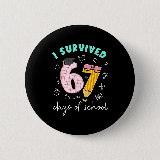I Survived 67 Days Of School Students Teachers 100 6 Cm Round Badge (Front)