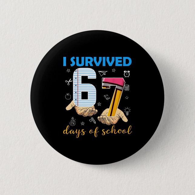 I Survived 67 Days Of School Students Teachers 100 6 Cm Round Badge (Front)